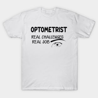 Optometrist - Real Challenges real job T-Shirt